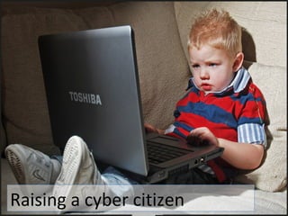 Raising a cyber citizen 