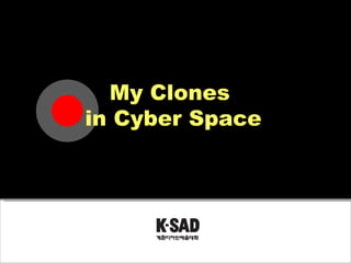 My Clones  in Cyber Space 