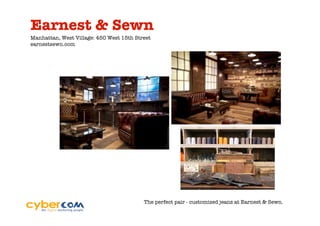 Earnest & Sewn
Manhattan, West Village: 450 West 15th Street
earnestsewn.com




                                          The perfect pair - customized jeans at Earnest & Sewn.
 