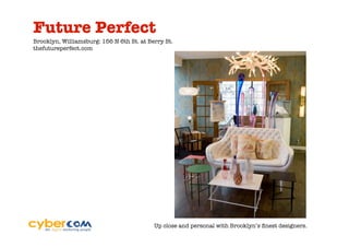 Future Perfect
Brooklyn, Williamsburg: 156 N 6th St. at Berry St.
thefutureperfect.com




                                           Up close and personal with Brooklyn’s ﬁnest designers.
 