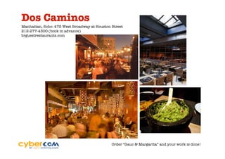 Dos Caminos
Manhattan, Soho: 475 West Broadway at Houston Street
212-277-4300 (book in advance)
brguestrestaurants.com




                                              Order “Gauc & Margarita” and your work is done!
 