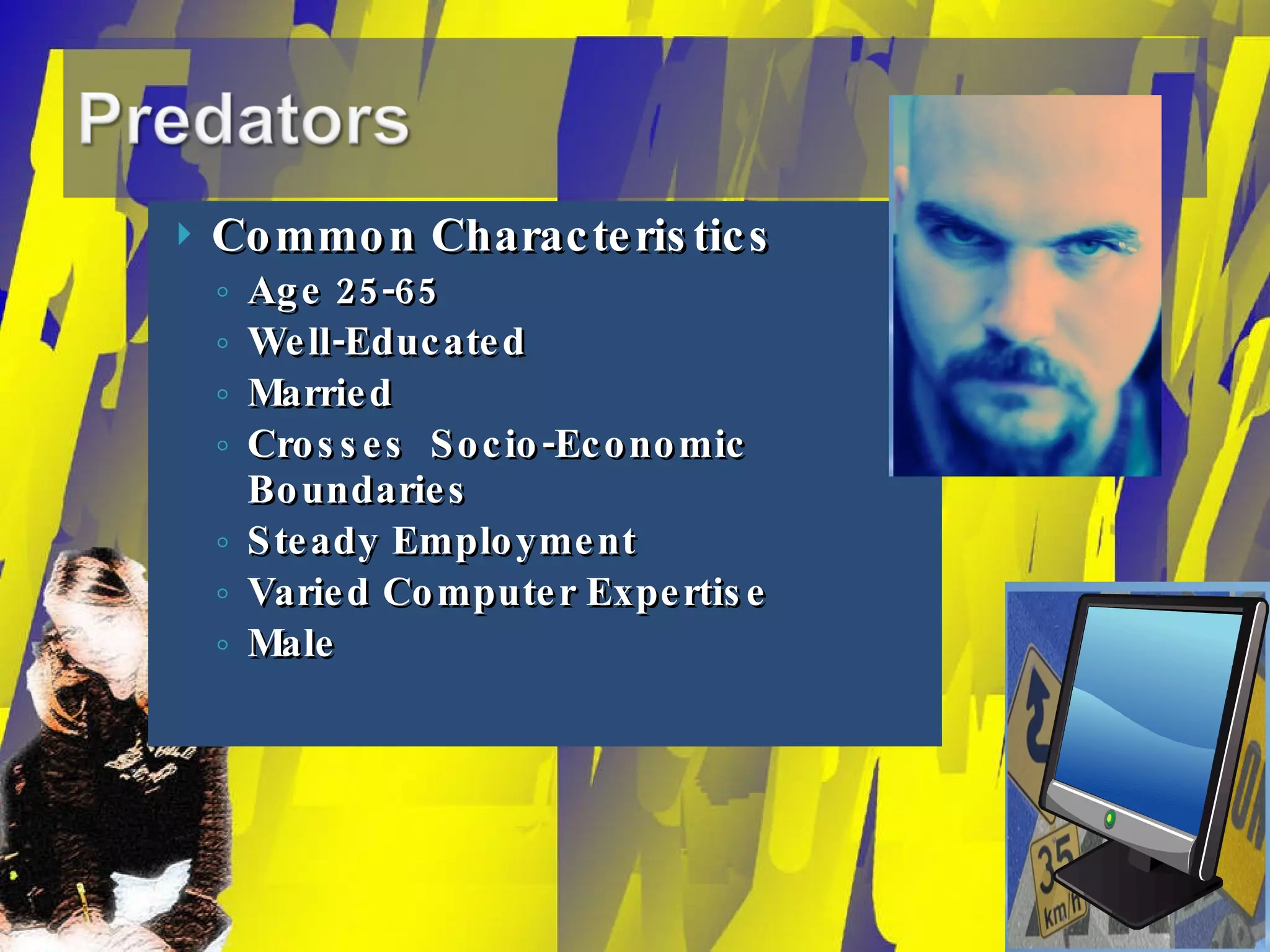 Common Characteristics Age 25-65 Well-Educated Married Crosses  Socio-Economic Boundaries Steady Employment Varied Computer Expertise Male 