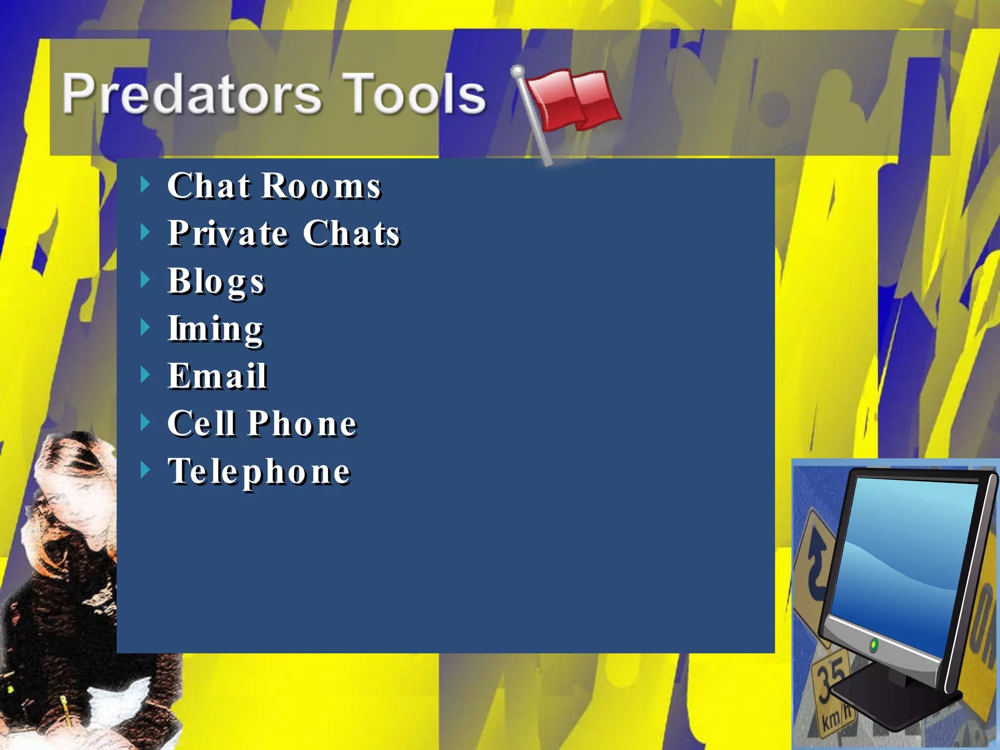 Chat Rooms Private Chats Blogs Iming Email Cell Phone Telephone 