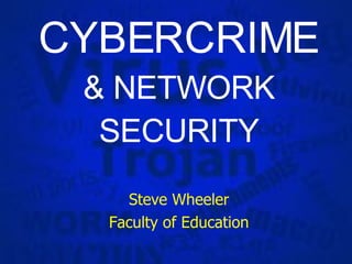 CYBERCRIME & NETWORK SECURITY Steve Wheeler Faculty of Education 