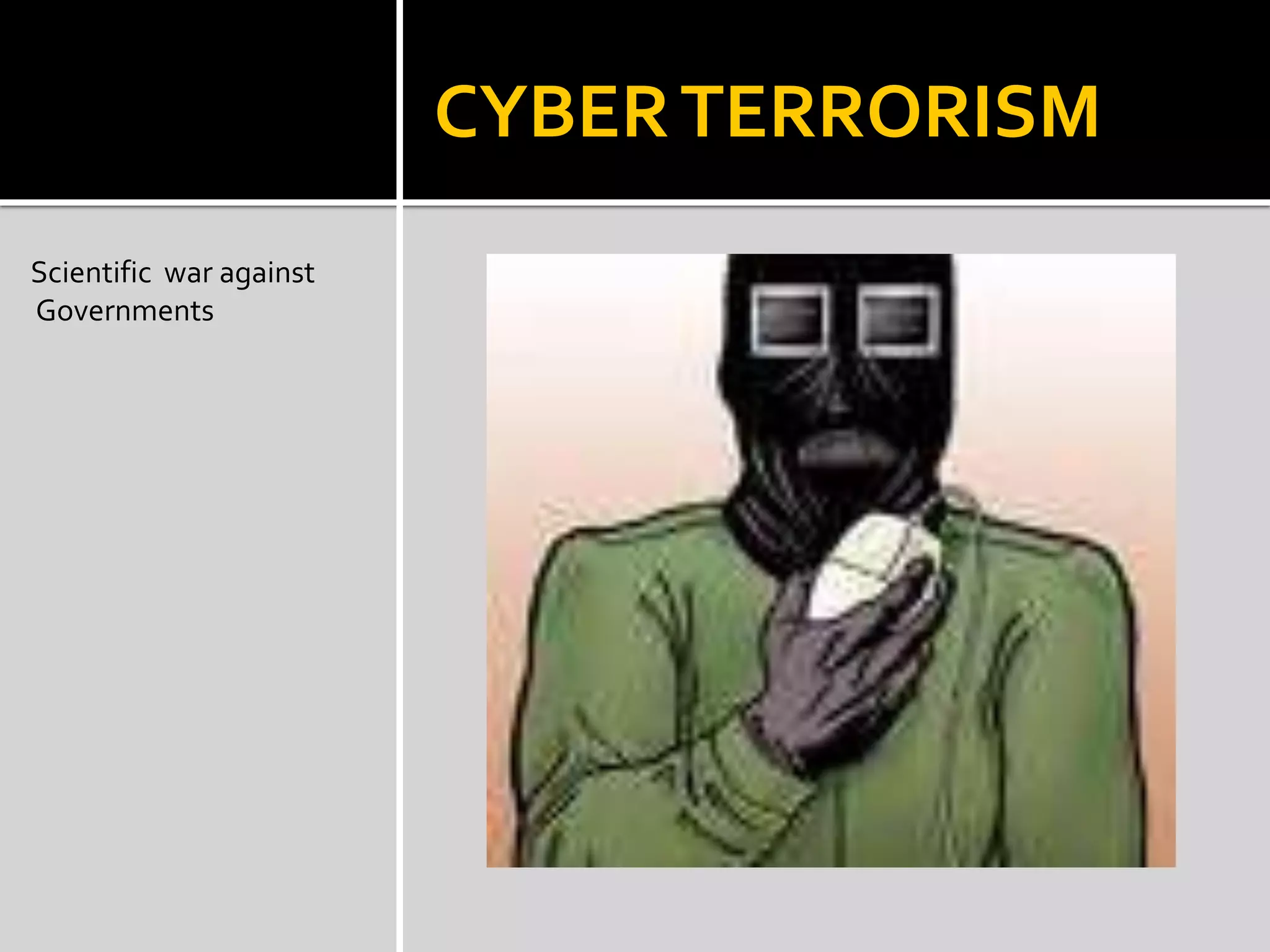 CYBERTERRORISM
Scientific war against
Governments
 