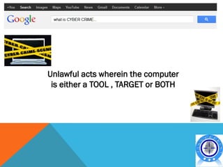 Unlawful acts wherein the computer
 is either a TOOL , TARGET or BOTH
 