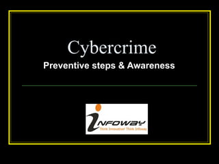 Cybercrime
Preventive steps & Awareness
 