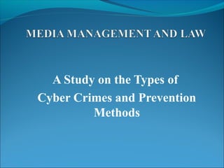 A Study on the Types of
Cyber Crimes and Prevention
         Methods
 