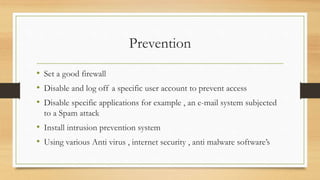 Questionnaire
• 1. Have you ever been the recipient of an e-mail you recognized as a scam?
• Yes: 81%
• No: 19%
• 2. Have you ever received a threatening or harassing e-mail? If yes, what did you do about it?
• Yes: 10%
• No: 90%
• 3. Have you ever been asked to meet in person with someone you only knew over the
Internet?
• Yes: 31%
• No: 69%
 