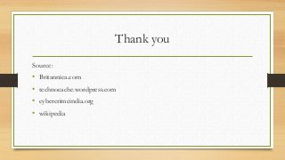 Thank you
Source:
• Britannica.com
• technocache.wordpress.com
• cybercrimeindia.org
• wikipedia
 