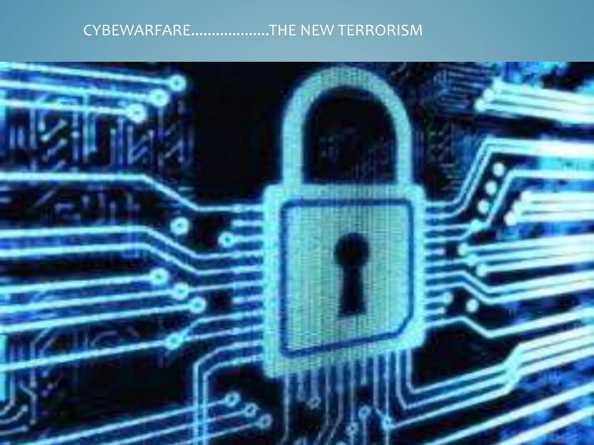 CYBEWARFARE...................THE NEW TERRORISM 
 