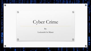 Cyber Crime
By:
Locksmith In Miami
 