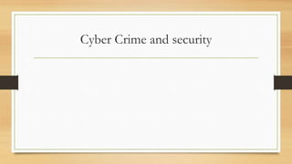 Cyber Crime and security
 