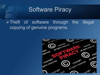 Software Piracy
Theft of software through the illegal
copying of genuine programs.
 