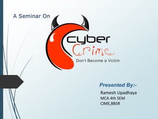 Presented By:-
Ramesh Upadhaya
MCA 4th SEM
CIME,BBSR
 