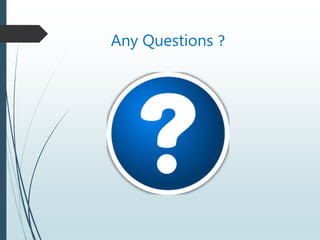 Any Questions ?
 