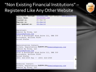 “Non Existing Financial Institutions” –
Registered Like Any OtherWebsite
 