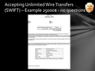 Accepting UnlimitedWireTransfers
(SWIFT) – Example 25000$ - no questions
 