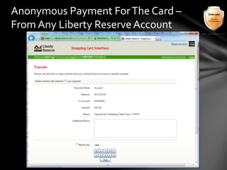 Anonymous Payment ForThe Card –
From Any Liberty ReserveAccount
 