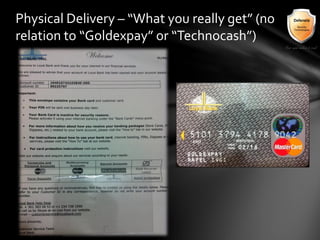 Physical Delivery – “What you really get” (no
relation to “Goldexpay” or “Technocash”)
 
