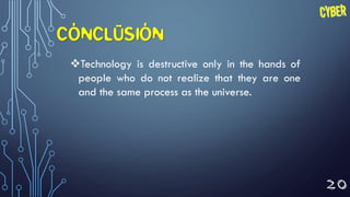 20
CONCLUSION
Technology is destructive only in the hands of
people who do not realize that they are one
and the same process as the universe.
 