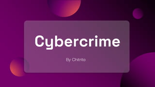 Cybercrime
By Chitrita
 