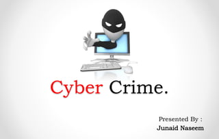 Cyber Crime.
Presented By :
 