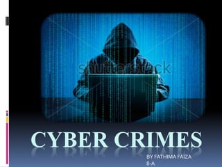 CYBER CRIMES
BY FATHIMA FAIZA
8-A
 