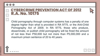 SLIDESMANIA.COM
CYBERCRIME PREVENTION ACT OF 2012
Child pornography through computer systems has a penalty of one
degree h...