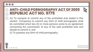 SLIDESMANIA.COM
REPUBLIC ACT NO. 9775
ANTI-CHILD PORNOGRAPHY ACT OF 2009
(k) To conspire to commit any of the prohibited a...