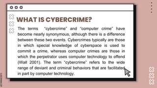 SLIDESMANIA.COM
WHAT IS CYBERCRIME?
The terms “cybercrime” and “computer crime” have
become nearly synonymous, although th...