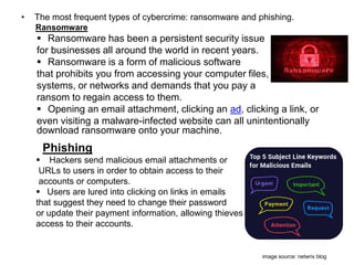 • The most frequent types of cybercrime: ransomware and phishing.
Ransomware
 Ransomware has been a persistent security i...