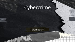 Cybercrime
Kelompok 4
 