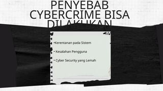 PENYEBAB
CYBERCRIME BISA
DILAKUKAN
•Kerentanan pada Sistem
• Kesalahan Pengguna
• Cyber Security yang Lemah
SEANGAN
MALWARE
 