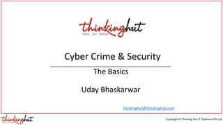 Copyright of Thinking Hut IT Solutions Pvt Ltd
Cyber Crime & Security
A Primer
Uday Bhaskarwar
thinkinghut@thinkinghut.com
 