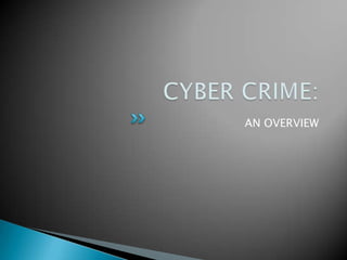 CYBER CRIME: AN OVERVIEW 