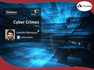 1
Cyber Crimes
Set/16
@bennaton
Leandro Bennaton
 