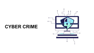 CYBER CRIME
 