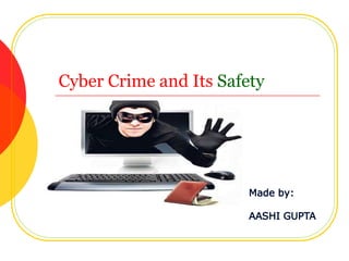 Cyber Crime and Its Safety
 