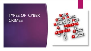 TYPES OF CYBER
CRIMES
 