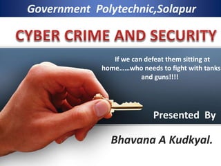 Government Polytechnic,Solapur
If we can defeat them sitting at
home……who needs to fight with tanks
and guns!!!!
Presented By
Bhavana A Kudkyal.
 
