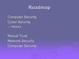Roadmap
 Computer Security
 Cyber Security
 Attacks
 Mutual Trust
 Network Security
 Computer Security
2
 