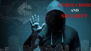 CYBER CRIME
AND
SECURITY
 