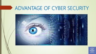 ADVANTAGE OF CYBER SECURITY
 