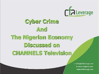 Cyber Crime
         And
The Nigerian Economy
    Discussed on
CHANNELS Television
 