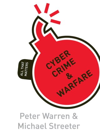 This accessible and readable book will appeal both to
students and general readers, giving a fascinating
intoruduction to cyber crime and warfare – and what
matters most about them.

I S B N 978-1-4441-8998-8

£8.99

9

USD
$14.00

781444 189988

£8.99

Al
l
att Th
er at
s

All That Matters books are written
by the world’s leading experts, to
introduce the most exciting and
relevant areas of an important topic
to students and general readers.

er
yb ime
C
Cr & re
fa
ar
W

M

All That
Matters

Peter Warren & M ic hael Streeter

189988_ATM_CyberCrime_CV_v4.indd 1

After analysing the origins of computer crime among
early hackers the authors describe how criminal gangs
and rogue states have since moved into the online arena
with devastating effect, at a time when the modern world
– including all the communication services and utilities we
have come to take for granted – has become utterly
dependent on computers and the internet.

Cyber Cr im e & War fare

Cover design: nathanburtondesign.com

In Cyber Crime: All That Matters, Peter Warren and
Michael Streeter outline the history, scale and importance
of cyber crime. In particular they show how cyber crime,
cyber espionage and cyber warfare now pose a major
threat to society.

All Th at
M atters

Michael Streeter is an author and
former Fleet Street executive who worked
for The Independent, the Daily Express, the
Mirror and the Daily Mail. He was also
editor of the Scottish Daily Express and
launch editor of the Daily Express
website. Michael’s books include the
co-authorship with Peter Warren of Cyber
Alert: How the world is under attack from a
new form of crime.

Is this decade the
most dangerous yet?

All Th at
M atters

Peter Warren is an award-winning
newspaper and TV journalist
acknowledged as an expert on technology
and computer and internet crime. He
wrote the first articles highlighting the
potential for the internet to be abused by
paedophiles in1989 and as a result was
asked to brief the first UK police force to
respond to the danger, the Greater
Manchester Police Obscene Publications
Squad, on the issues the technology has
produced. He has also set up the Cyber
Security Research Institute, an
organization pulling together the UK’s top
academic and business experts in the
field of computer security with leading
journalists in a bid to raise awareness of
cyber crime.

From Bioethics to Muhammad and
Philosophy to Sustainability, the All
That Matters series covers the most
controversial and engaging topics
from science, philosophy, history,
religion and other fields. The authors
are world-class academics or top
public intellectuals, on a mission
to bring the most interesting and
challenging areas of their subject
to new readers.
Each book contains a unique ‘100
Ideas’ section, giving inspiration
to readers whose interest has been
piqued and who want to explore
the subject further. Find out more at:
www.allthatmattersbooks.com

Peter Warren &
Michael Streeter

Facebook allthatmattersbooks
Twitter @All_That_Matters

03/07/2013 16:31

 