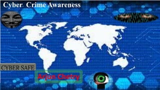 Arjun Chetry
Cyber Crime Awareness
 