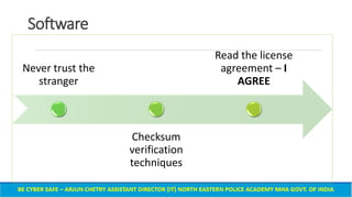 Software
Never trust the
stranger
Checksum
verification
techniques
Read the license
agreement – I
AGREE
 