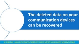 The deleted data on your
communication devices
can be recovered
 