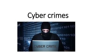 Cyber crimes
 